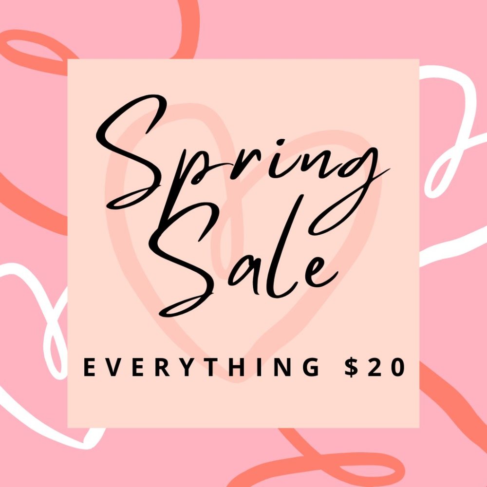 EVERYTHING MUST GO SPRING SALE!! EVERYTHING $20